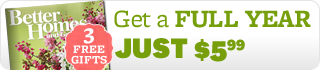 Better Homes & Gardens just $5.99 per full year!